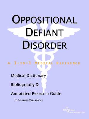 Oppositional Defiant Disorder - A Medical Dictionary, Bibliography, and Annotated Research Guide to Internet References