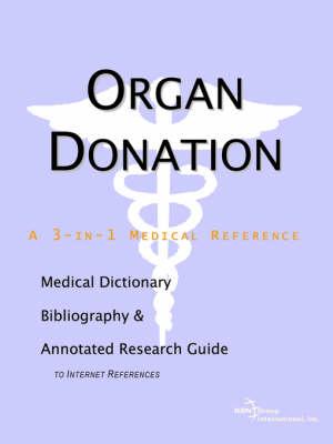 Organ Donation - A Medical Dictionary, Bibliography, and Annotated Research Guide to Internet References