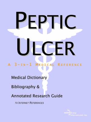 Peptic Ulcer - A Medical Dictionary, Bibliography, and Annotated Research Guide to Internet References