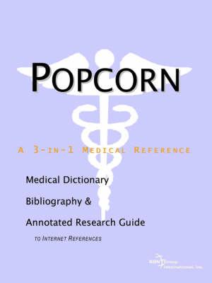 Popcorn - A Medical Dictionary, Bibliography, and Annotated Research Guide to Internet References