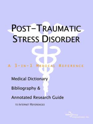 Post-Traumatic Stress Disorder - A Medical Dictionary, Bibliography, and Annotated Research Guide to Internet References