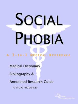 Social Phobia - A Medical Dictionary, Bibliography, and Annotated Research Guide to Internet References