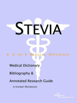 Stevia - A Medical Dictionary, Bibliography, and Annotated Research Guide to Internet References