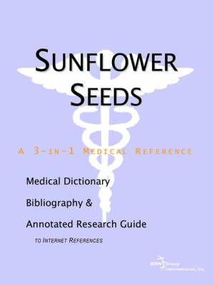 Sunflower Seeds - A Medical Dictionary, Bibliography, and Annotated Research Guide to Internet References