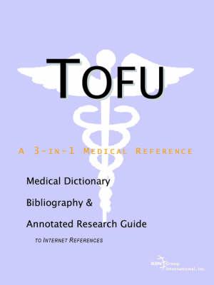 Tofu - A Medical Dictionary, Bibliography, and Annotated Research Guide to Internet References