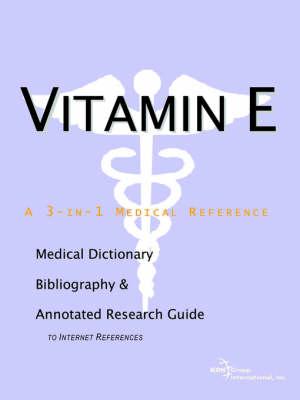 Vitamin E - A Medical Dictionary, Bibliography, and Annotated Research Guide to Internet References