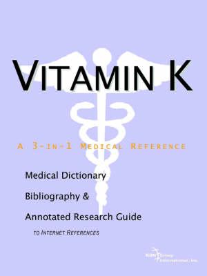 Vitamin K - A Medical Dictionary, Bibliography, and Annotated Research Guide to Internet References