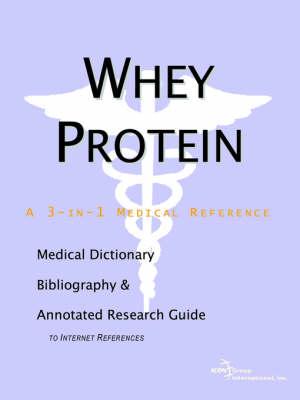 Whey Protein - A Medical Dictionary, Bibliography, and Annotated Research Guide to Internet References