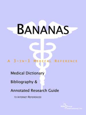 Bananas - A Medical Dictionary, Bibliography, and Annotated Research Guide to Internet References