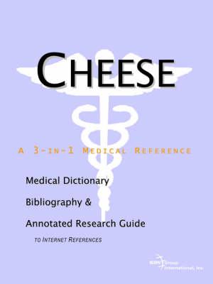 Cheese - A Medical Dictionary, Bibliography, and Annotated Research Guide to Internet References