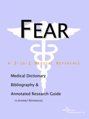 Fear - A Medical Dictionary, Bibliography, and Annotated Research Guide to Internet References