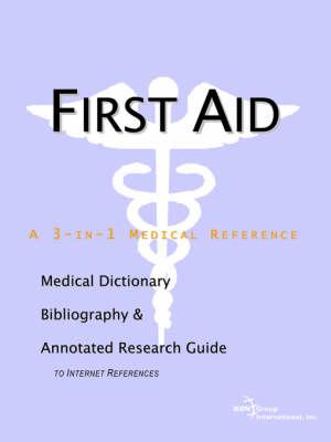 First Aid - A Medical Dictionary, Bibliography, and Annotated Research Guide to Internet References