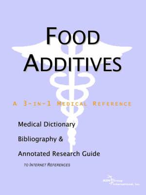 Food Additives - A Medical Dictionary, Bibliography, and Annotated Research Guide to Internet References