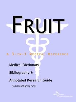 Fruit - A Medical Dictionary, Bibliography, and Annotated Research Guide to Internet References