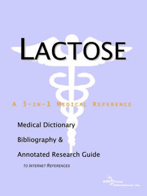 Lactose - A Medical Dictionary, Bibliography, and Annotated Research Guide to Internet References