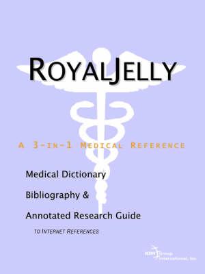Royal Jelly - A Medical Dictionary, Bibliography, and Annotated Research Guide to Internet References