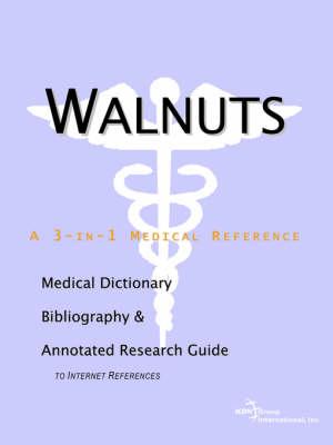 Walnuts - A Medical Dictionary, Bibliography, and Annotated Research Guide to Internet References
