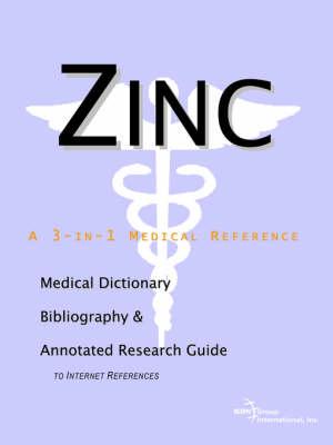 Zinc - A Medical Dictionary, Bibliography, and Annotated Research Guide to Internet References
