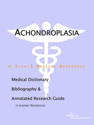 Achondroplasia - A Medical Dictionary, Bibliography, and Annotated Research Guide to Internet References