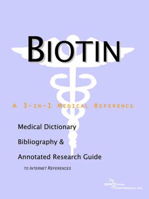 Biotin - A Medical Dictionary, Bibliography, and Annotated Research Guide to Internet References