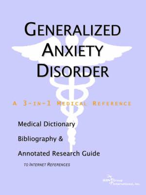 Generalized Anxiety Disorder - A Medical Dictionary, Bibliography, and Annotated Research Guide to Internet References
