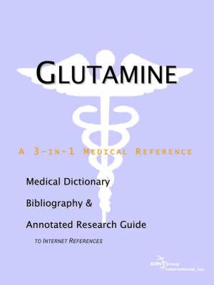 Glutamine - A Medical Dictionary, Bibliography, and Annotated Research Guide to Internet References