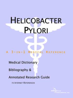 Helicobacter Pylori - A Medical Dictionary, Bibliography, and Annotated Research Guide to Internet References