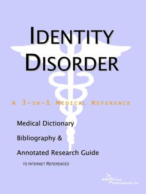 Identity Disorder - A Medical Dictionary, Bibliography, and Annotated Research Guide to Internet References