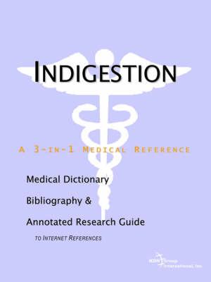 Indigestion - A Medical Dictionary, Bibliography, and Annotated Research Guide to Internet References