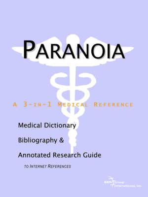 Paranoia - A Medical Dictionary, Bibliography, and Annotated Research Guide to Internet References
