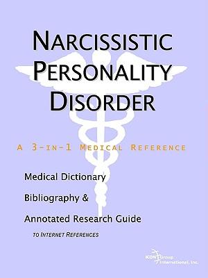 Narcissistic Personality Disorder - A Medical Dictionary, Bibliography, and Annotated Research Guide to Internet References