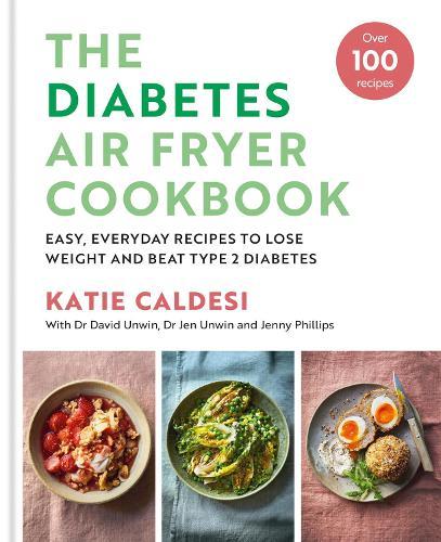 The Diabetes Air Fryer Cookbook: Over 100 easy, low carb recipes and meal plans to lose weight and beat type 2 diabetes