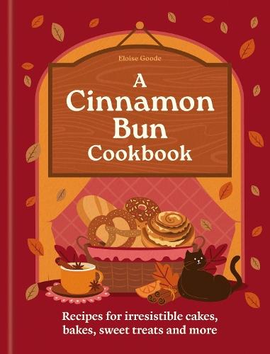 A Cinnamon Bun Cookbook: Recipes for irresistible cakes, bakes, sweet treats and more