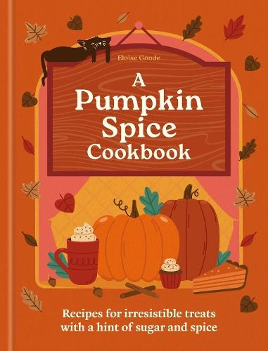A Pumpkin Spice Cookbook: Recipes for irresistible treats with a hint of sugar and spice