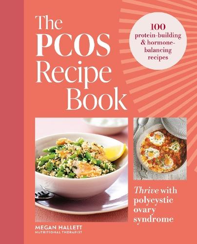 The PCOS Recipe Book: 100 recipes to thrive with polycystic ovary syndrome