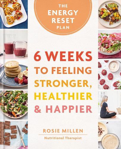 The Energy Reset Plan: 6 Weeks to Feeling Stronger, Healthier & Happier