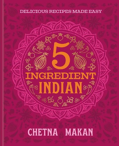 5 Ingredient Indian: 'A great book' Chris Evans: the BRAND NEW collection of over 90 super simple delicious Indian recipes