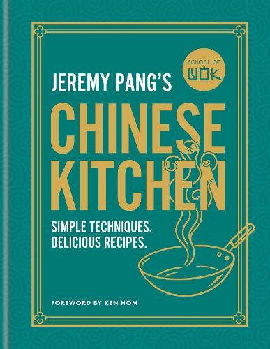 School of Wok: Jeremy Pang's Chinese Kitchen: Simple techniques and recipes to enjoy delicious Chinese food at home