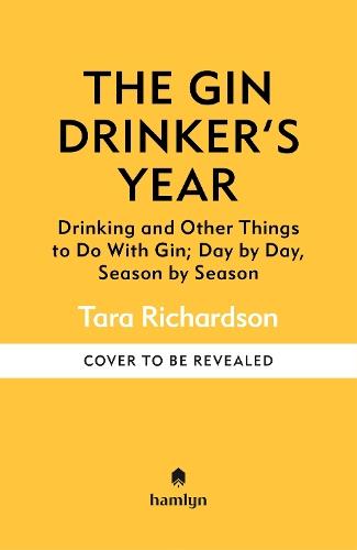 The Gin Drinker's Year: Drinking and Other Things to Do With Gin; Day by Day, Season by Season - A Recipe Book