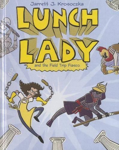 Lunch Lady 6: Lunch Lady and the Field Trip Fiasco