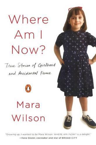 Where Am I Now? True Stories of Girlhood and Accidental Fame