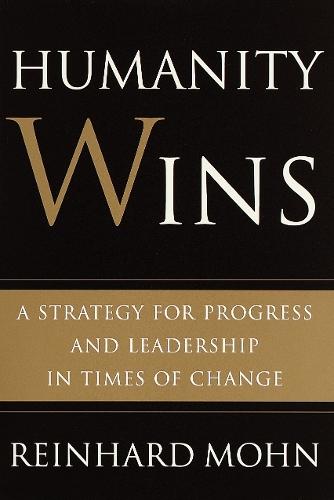 Humanity Wins: A Strategy for Progress and Leadership in Times of Change