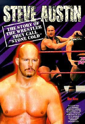Steve Austin: The Story of the Wrestler They Call  Stone Cold