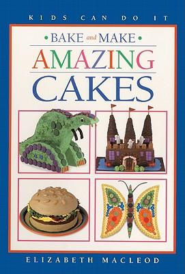 Bake and Make Amazing Cakes