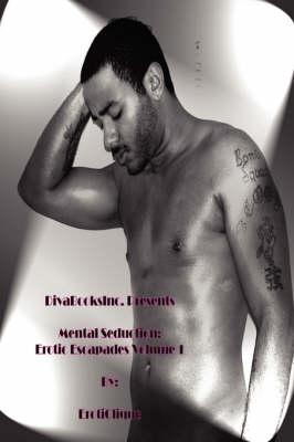 Mental Seduction: Erotic Escapades Volume 1