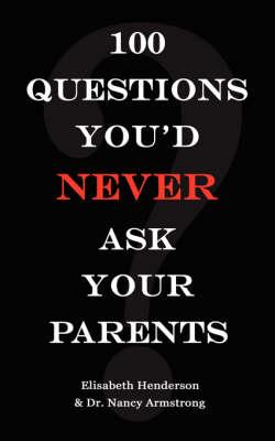 100 Questions You'd NEVER Ask Your Parents
