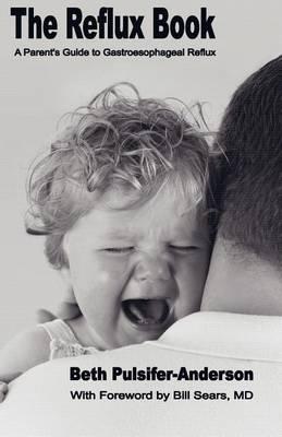 The Reflux Book: A Parent's Guide To Gastroesophageal Reflux