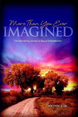 More Than You Ever Imagined--The Astonishing Journey to Sexual Enlightenment
