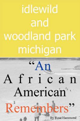 Idlewild and Woodland Park, Michigan an African American Remembers