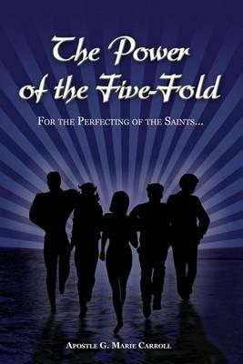 The Power Of The Five-Fold: For The Perfecting Of The Saints